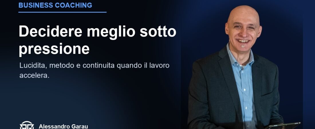 Business Coaching: decidere meglio quando sei sotto pressione
