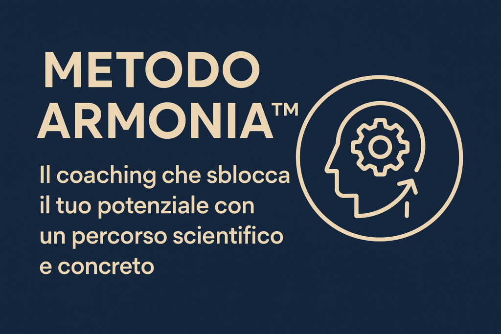 Metodo ARMONIA™: Il Coaching Integrato che Ti Trasforma con un Percorso Scientifico e Personalizzato