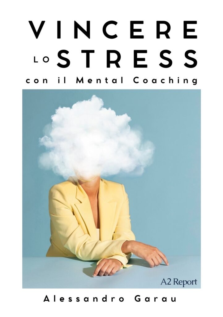 Vincere lo stress con il Mental Coaching: perché oggi è una priorità e non un’opzione